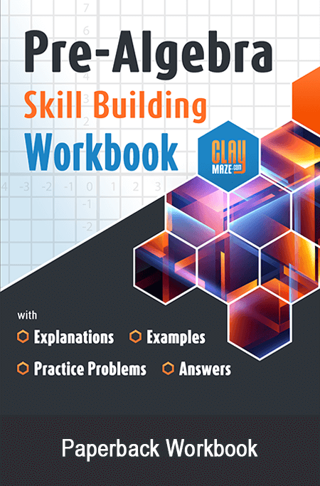 Pre-Algebra Workbook with Explanations, Examples, Practice Problems and Solutions